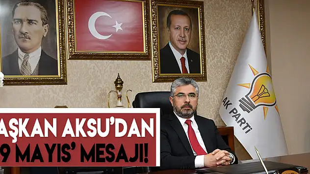 Başkan Aksu'dan '19 Mayıs' mesajı!