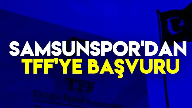 Samsunspor'dan TFF'ye başvuru