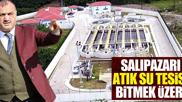 SALIPAZARI ATIK SU TESİSİ BİTMEK ÜZERE