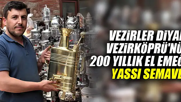 Vezirler diyarı Vezirköprü'nün 200 yıllık el emeği: Yassı semaver