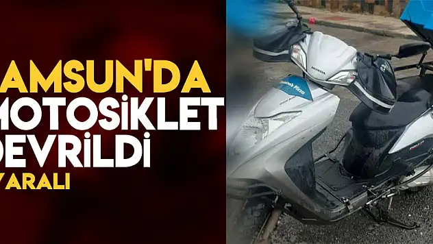 Samsun'da motosiklet devrildi: 1 yaralı