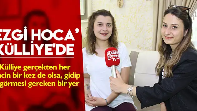 'EZGİ HOCA' KÜLLİYE'DE