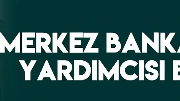 Merkez Bankası Başkan Yardımcısı belli oldu