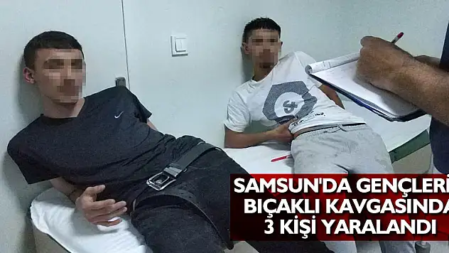 Samsun'da gençlerin bıçaklı kavgasında 3 kişi yaralandı