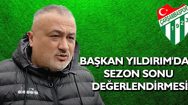 Başkan Yıldırım'dan Sezon Sonu Değerlendirmesi