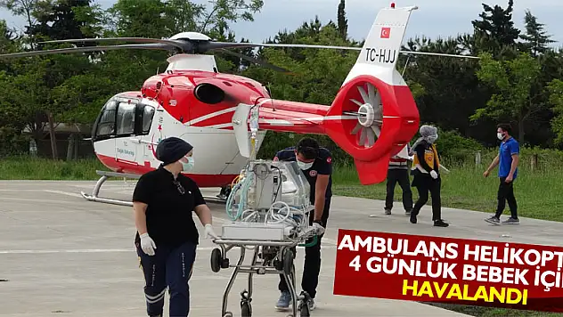 Ambulans helikopter 4 günlük bebek için havalandı