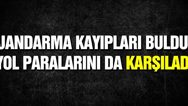 Jandarma kayıpları buldu, yol paralarını da karşıladı