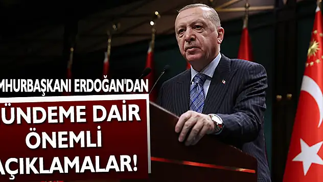 Cumhurbaşkanı Erdoğan'dan gündeme dair önemli açıklamalar!