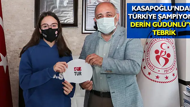 Kasapoğlu'ndan Türkiye Şampiyonu Derin Güdünlü'ye tebrik