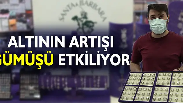 ALTININ ARTIŞI GÜMÜŞÜ ETKİLİYOR