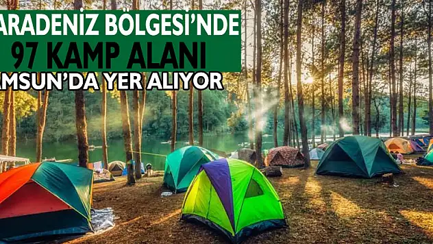 Karadeniz Bölgesi'nde 97 kamp alanı bulunuyor