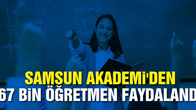 Samsun Akademi'den 67 bin öğretmen faydalandı