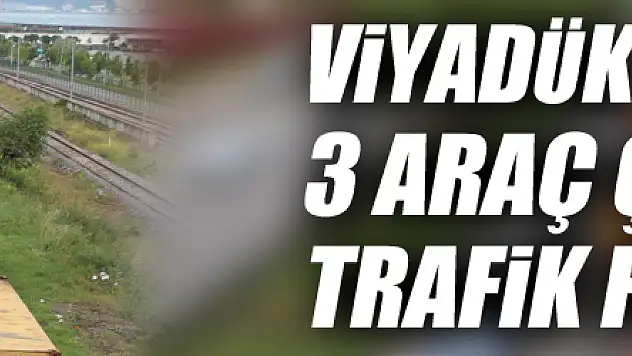 Viyadük üzerinde 3 araç çarpıştı, trafik felç oldu