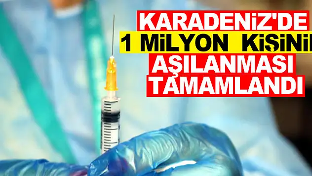 Karadeniz'de 1 milyon 690 bin kişiden fazlasının aşılanması tamamlandı