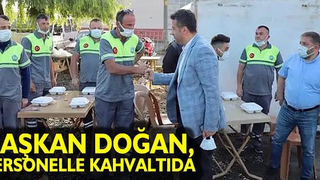 BAŞKAN DOĞAN, PERSONELLE KAHVALTIDA