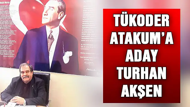 TÜKODER Atakum'a aday Turhan Akşen 