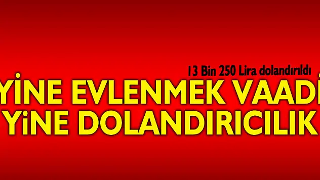 Evlenmek vaadiyle 13 bin 250 lira dolandırıldı