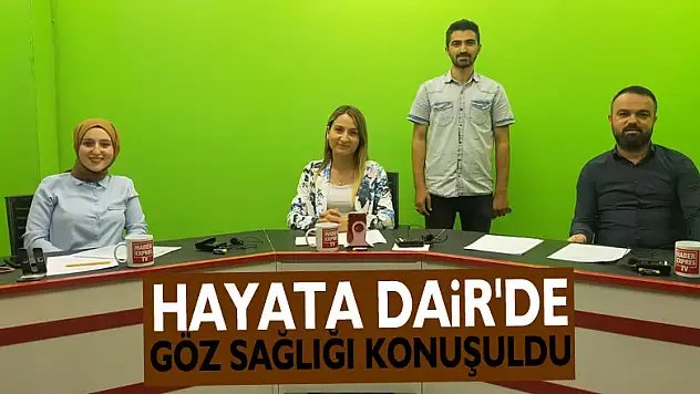 HAYATA DAİR'DE GÖZ SAĞLIĞI KONUŞULDU