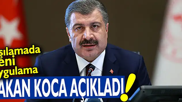 Bakan Koca açıkladı! Aşılamada yeni uygulama