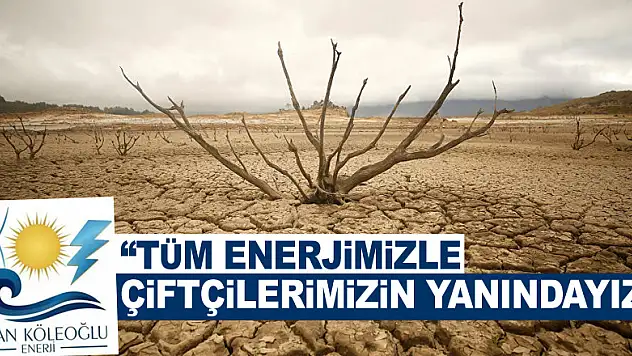 'TÜM ENERJİMİZLE ÇİFTÇİLERİMİZİN YANINDAYIZ!'