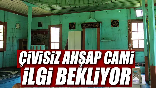 Çivisiz ahşap cami ilgi bekliyor