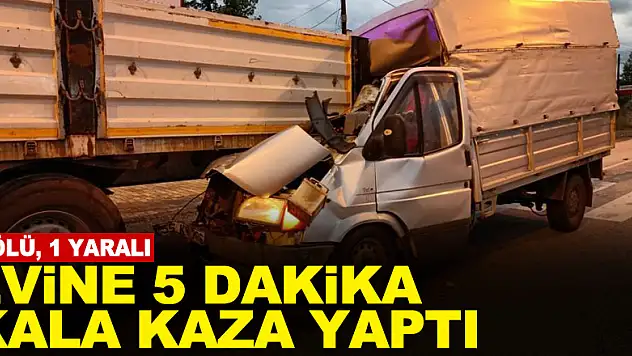 Evine 5 dakika kala kaza yaptı: 1 ölü, 1 yaralı