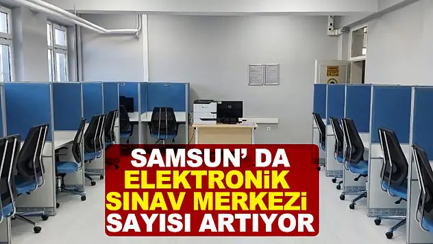 Samsun' da elektronik sınav merkezi sayısı artıyor