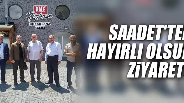 SAADET'TEN HAYIRLI OLSUN ZİYARETİ