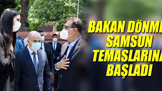 Bakan Dönmez Samsun temaslarına başladı