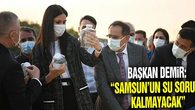 Başkan Demir: 'Samsun'un su sorunu kalmayacak'