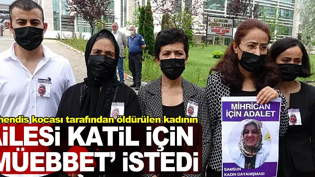Mühendis kocası tarafından öldürülen kadının ailesi katil için 'müebbet' istedi