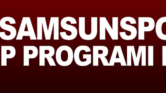 Samsunspor'un kamp programı belli oldu