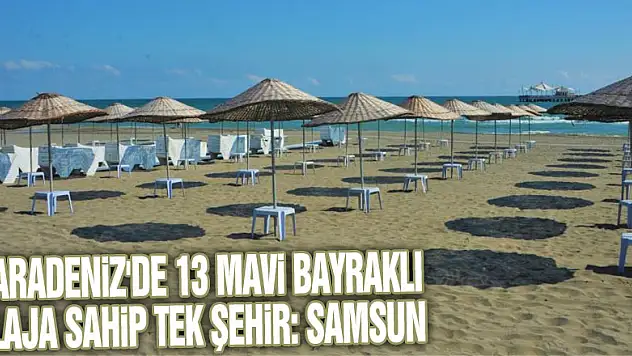 Karadeniz'de 13 mavi bayraklı plaja sahip tek şehir: Samsun