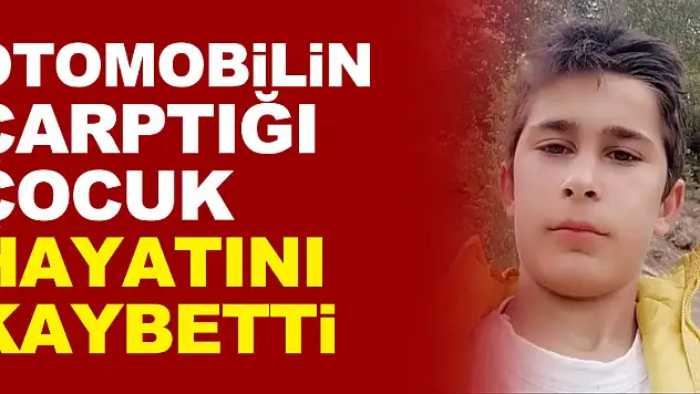Otomobilin çarptığı çocuk hayatını kaybetti