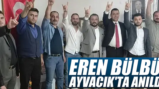 EREN BÜLBÜL AYVACIK'TA ANILDI