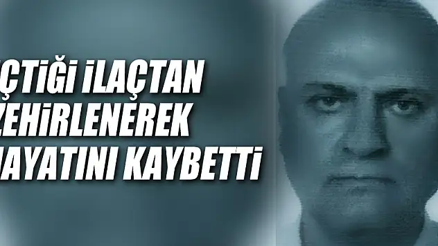 Samsun'da bir kişi içtiği ilaçtan zehirlenerek hayatını kaybetti