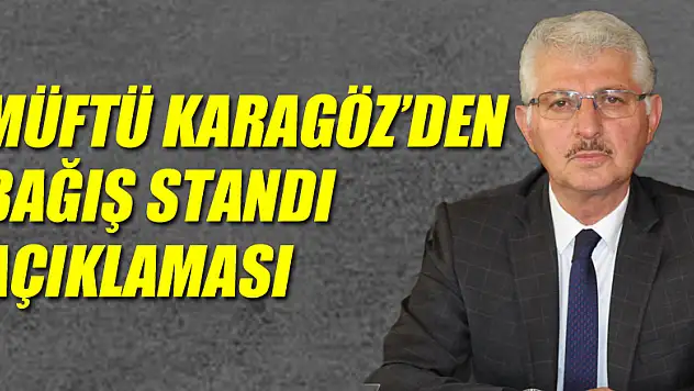 Müftü Karagöz'den Bağış Standı Açıklaması