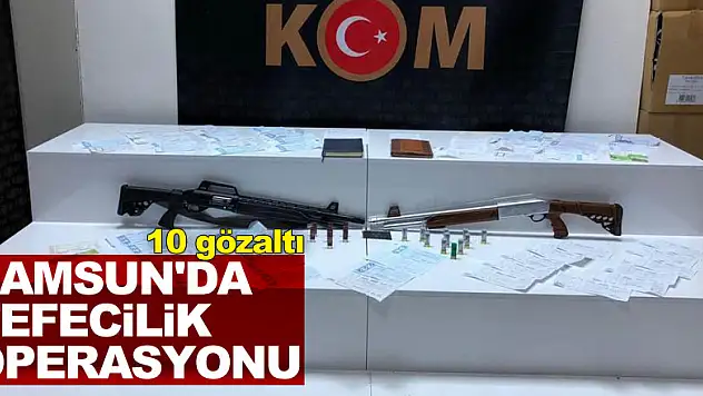 Samsun'da tefecilik operasyonu: 10 gözaltı