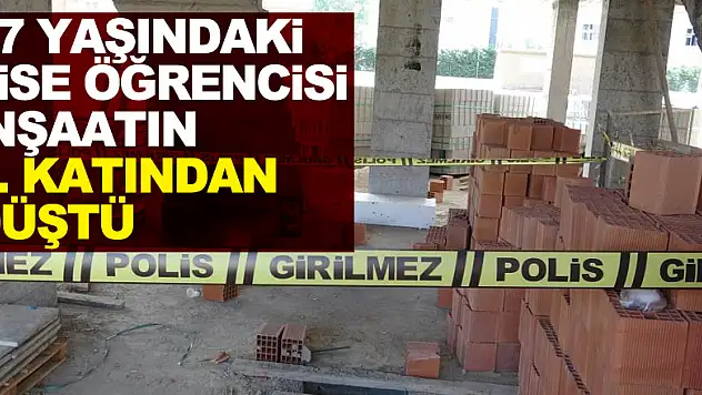 17 yaşındaki lise öğrencisi inşaatın 6. katından düştü