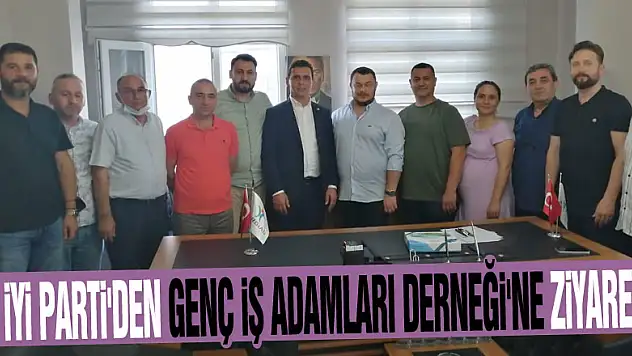 İYİ PARTİ'DEN GENÇ İŞ ADAMLARI DERNEĞİ'NE ZİYARET