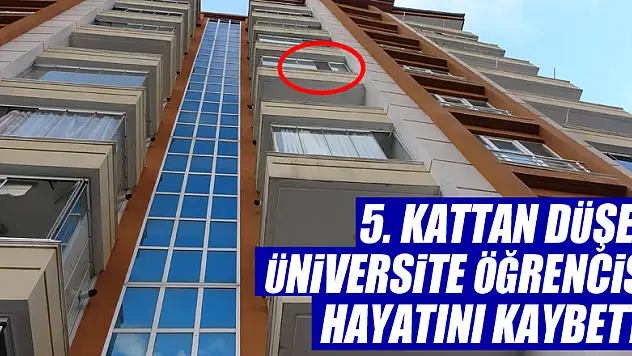 5. kattan düşen üniversite öğrencisi hayatını kaybetti