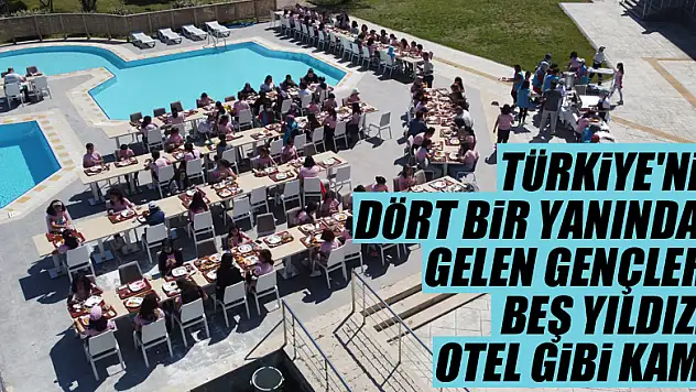 Türkiye'nin dört bir yanından gelen gençlere beş yıldızlı otel gibi kamp
