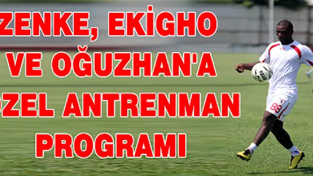 ZENKE, EKİGHO VE OĞUZHAN'A ÖZEL ANTRENMAN PROGRAMI