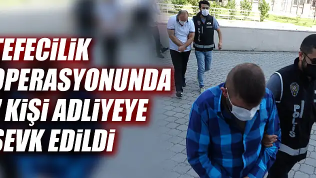 Samsun'da tefecilik operasyonunda 7 kişi adliyeye sevk edildi