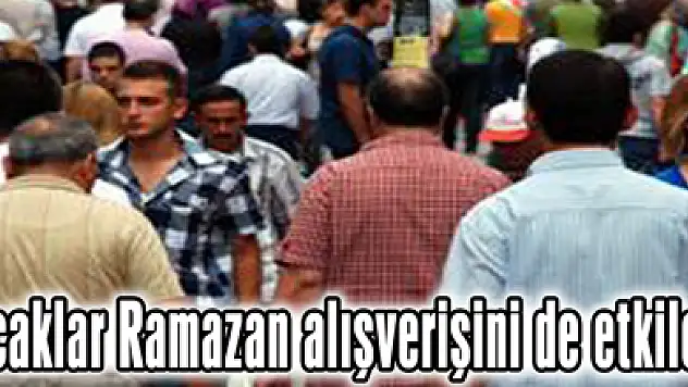 Sıcaklar Ramazan alışverişini de etkiledi