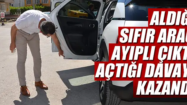 Aldığı sıfır araç ayıplı çıktı, açtığı hukuk davasını kazandı