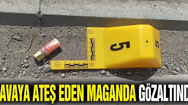 Havaya ateş eden maganda gözaltında