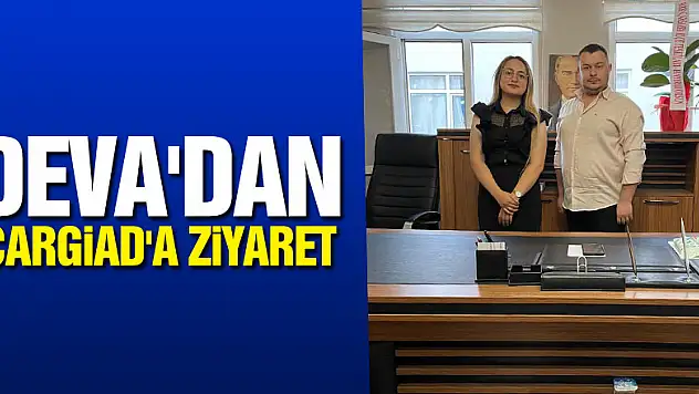 DEVA'DAN ÇARGİAD'A ZİYARET