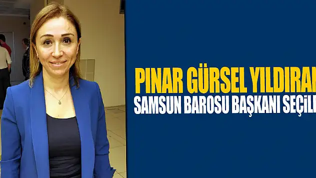 Pınar Gürsel Yıldıran Samsun Barosu Başkanı seçildi