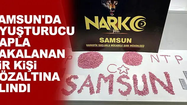 Samsun'da uyuşturucu hapla yakalanan bir kişi gözaltına alındı